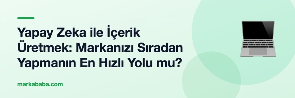 Yapay Zeka ile İçerik Üretmek: Markanızı Sıradan Yapmanın En Hızlı Yolu mu?