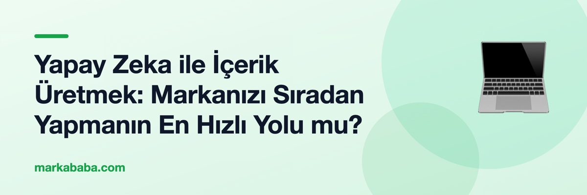 Yapay Zeka ile İçerik Üretmek: Markanızı Sıradan Yapmanın En Hızlı Yolu mu?